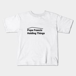 Pope Francis Holding Things Kids T-Shirt
